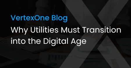 Vertexone, Why utilites Must Transition into the Digital Age Graphic