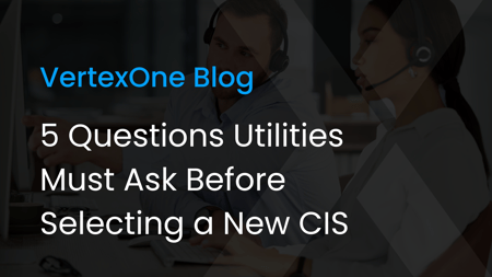 5 Questions Utilities Must Ask Before Selecting a New CIS