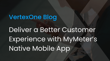 Deliver a Better Customer Experience with MyMeter’s Native Mobile App