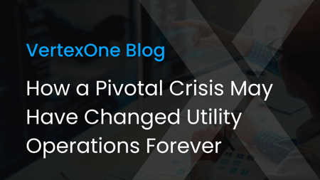 How a Pivotal Crisis May Have Changed Utility Operations Forever
