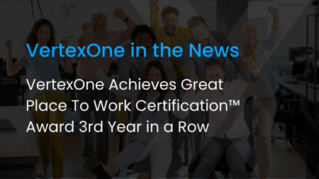 VertexOne Achieves Great Place To Work Certification™ Award 3rd Year in a Row