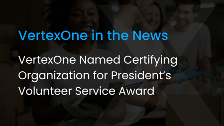 VertexOne Named Certifying Organization for President’s Volunteer Service Award