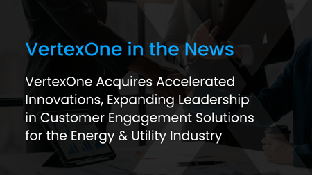 VertexOne Acquires Accelerated Innovations, Expanding Leadership in Customer Engagement Solutions for the Energy and Utility Industry 
