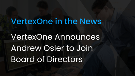 VertexOne Announces Andrew Osler to Join Board of Directors