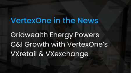 Gridwealth Energy Powers C&I Growth with VertexOne’s VXretail and VXexchange